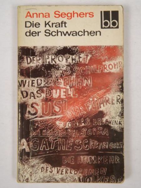 Seghers Anna - Die Kraft der Schwachen