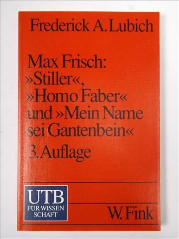 Lubich Frederick - Max Frisch "Stiller", "Homo Faber" und "Mein Name sei Gantenbein"