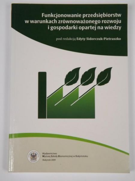Funkcjonowanie przedsiębiorstw w warunkach zrównoważonego rozwoju i gospodarki opartej na wiedzy