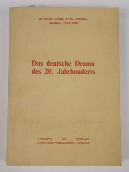 Gajek Konrad, Stroka Anna, Szyrocki Marian - Das deutsche Drama des 20. Jahrhunderts