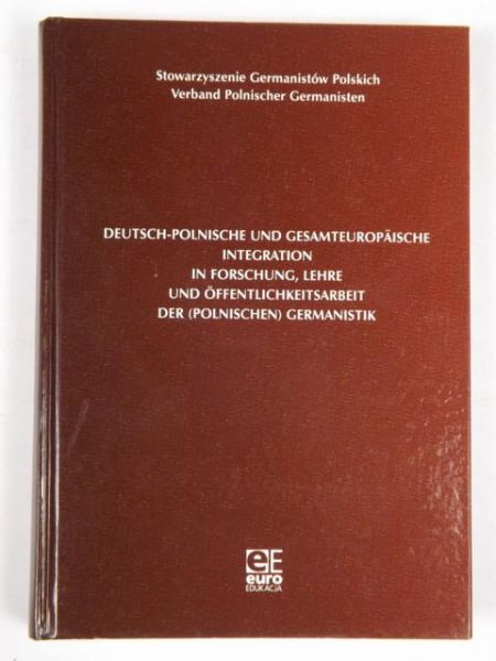 DeutschPolnische und Gesamteuropaische integration in Forschung, Lehre und Offentlichkeitsarbeit der (Polnischen) Germanistik
