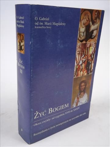 Gabriel od Św. Marii Magdaleny - Żyć Bogiem, t. 3