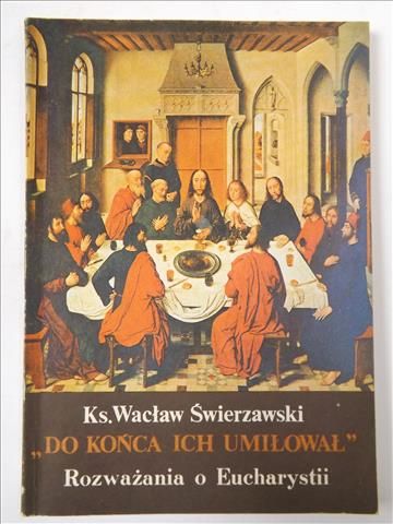 "Do końca ich umiłował". Rozważania o Eucharystii