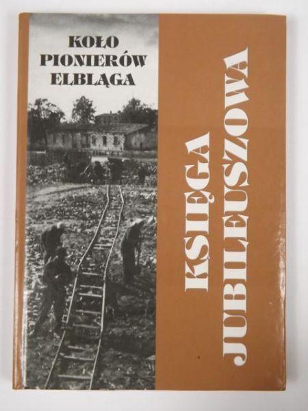 Koło Pionierów Elbląga: Księga Jubileuszowa