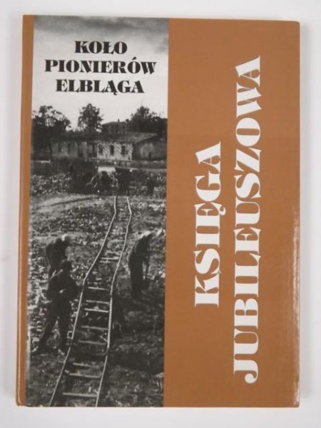 Koło Pionierów Elbląga: Księga Jubileuszowa