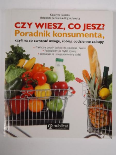 Bosacka K., Kozłowska-Wojciechowska M. - Czy wiesz, co jesz?