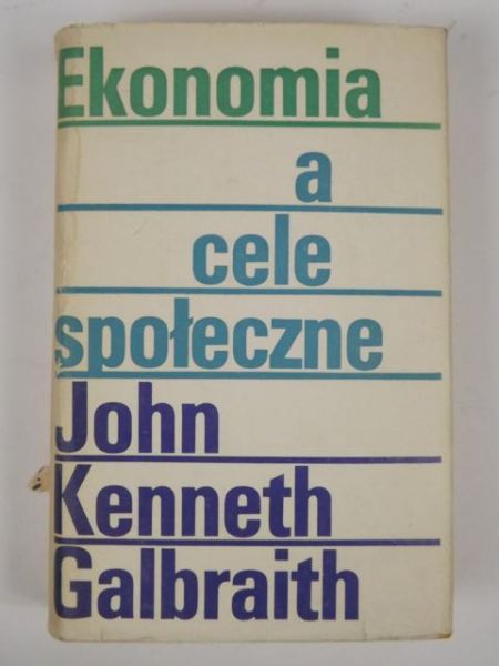Galbraith John Kenneth - Ekonomia a cele społeczne