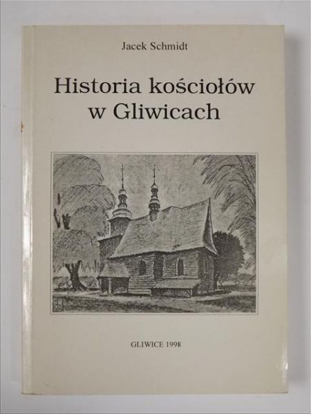 Historia kościołów w Gliwicach. Cz.I