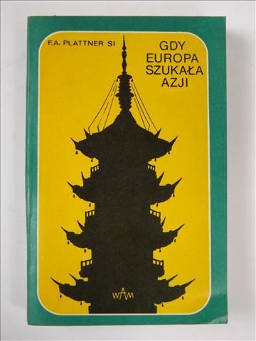 Plattner F.A. - Gdy Europa szukała Azji