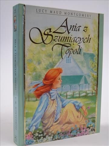 Lucy Maud Montgomery - Ania z Szumiących Topoli