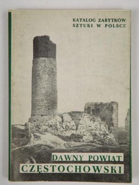 Dawny powiat częstochowski. Katalog Zabytków Sztuki w Polsce