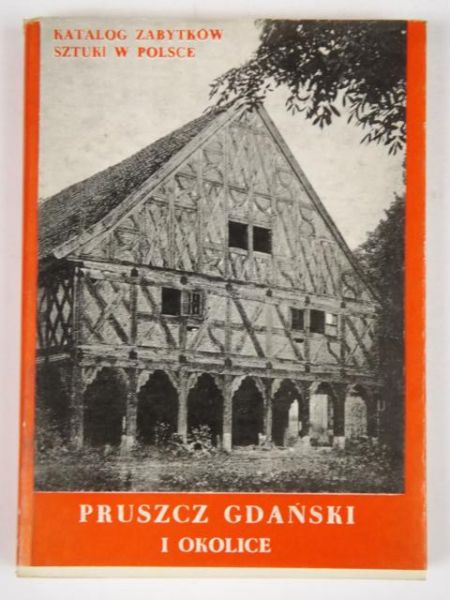 Pruszcz Gdański i okolice. Katalog Zabytków Sztuki w Polsce