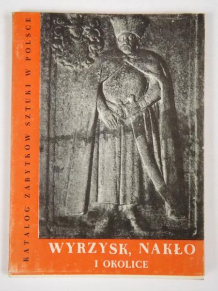 Wyrzysk, Nakło i okolice. Katalog Zabytków Sztuki w Polsce