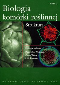 Biologia komórki roślinnej T.1 Struktura