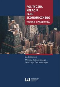 Polityczna kreacja ładu ekonomicznego: Teoria i praktyka