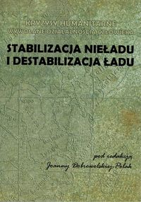 Stabilizacja nieładu i destabilizacja ładu: Kryzysy humanitarne wywoływane działalnością człowieka