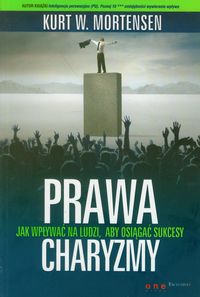 Prawa charyzmy Jak wpływać na ludzi, aby osiągnąć sukcesy