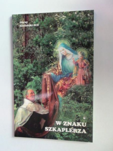 W znaku szkaplerza. Wprowadzenie w praktykę nabożeństwa szkaplerznego