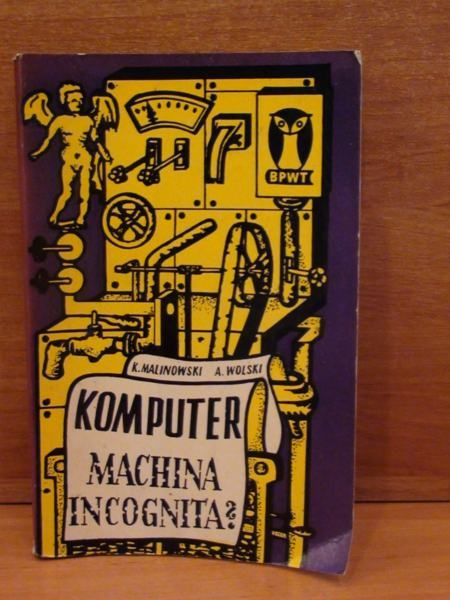 Malinowski K.,  - Komputer - machina incognita?