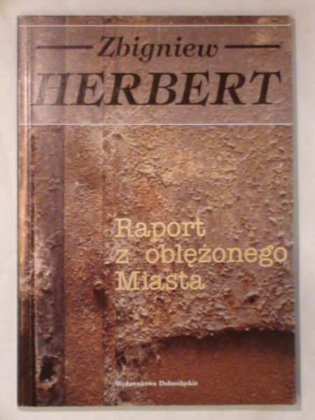 Herbert Zbigniew - Raport z oblężonego Miasta