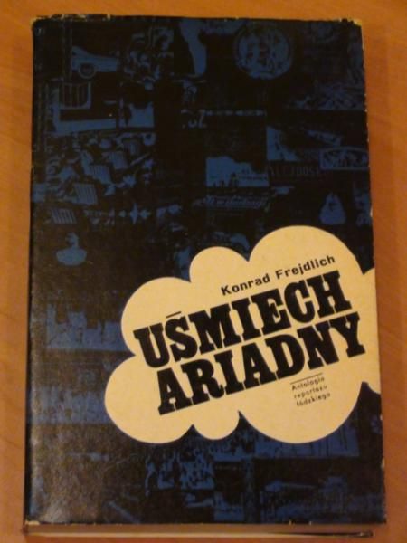 Uśmiech Ariadny. Antologia reportażu łódzkiego