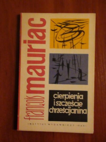 Mauriac Francois - Cierpienia i szczęście chrześcijanina