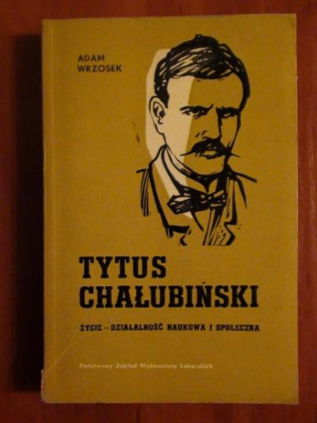 Tytus Chałubiński. Życie, działalność naukowa i społeczna