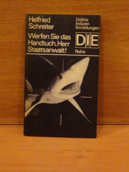 Schreiter Helfried - Werfen Sie das Handtuch, Herr Staatsanwalt