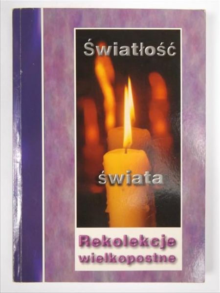 Światłość świata. Rekolekcje wielkopostne