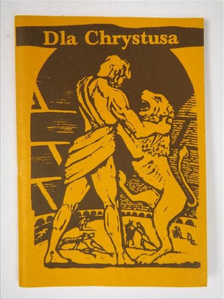 Dla Chrystusa: z martyrologii pierwszych chrześcijan, reprint z 1937 r.