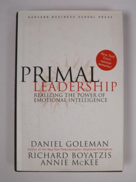 Primal Leadership: Realizing the Power of Emotional Intelligence