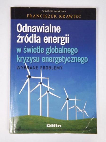 Krawiec Franciszek (red.) - Odnawialne źródła energii w świetle globalnego kryzysu energetycznego