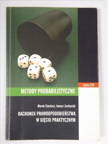 Metody probabilistyczne: rachunek prawdopodobieństwa w ujęciu praktycznym, t.1/3