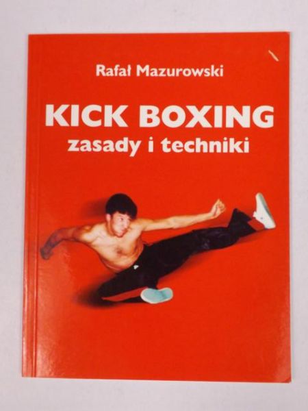 Mazurowski Rafał - Kick Boxing. Zasady i techniki