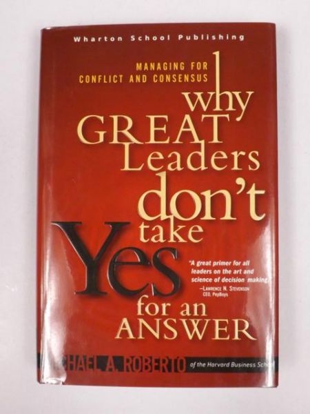Why Great Leaders Don't Take Yes for an Answer
