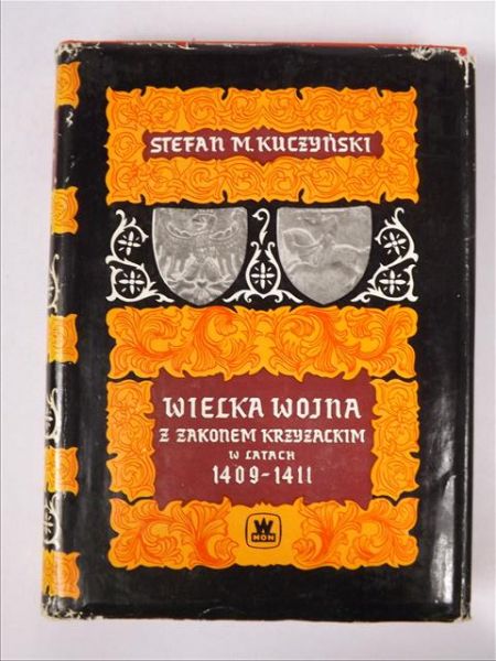 Kuczyński Stefan M.  -  Wielka wojna z Zakonem Krzyżackim w latach 1409-1411