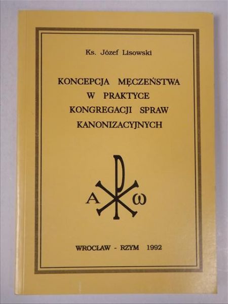 Koncepcja męczeństwa w praktyce Kongregacji Spraw Kanonizacyjnych