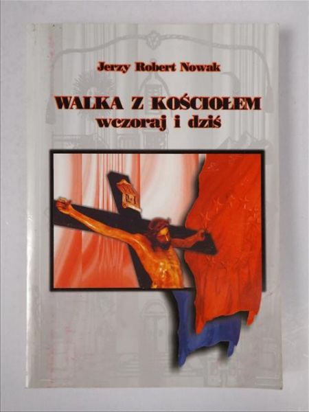 Walka z Kościołem wczoraj i dziś