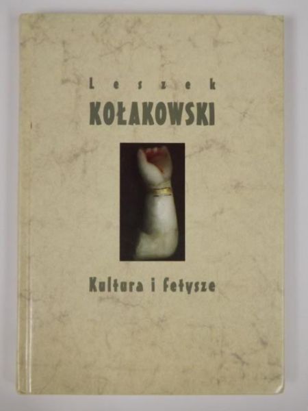 Kołakowski Leszek - Kultura i fetysze