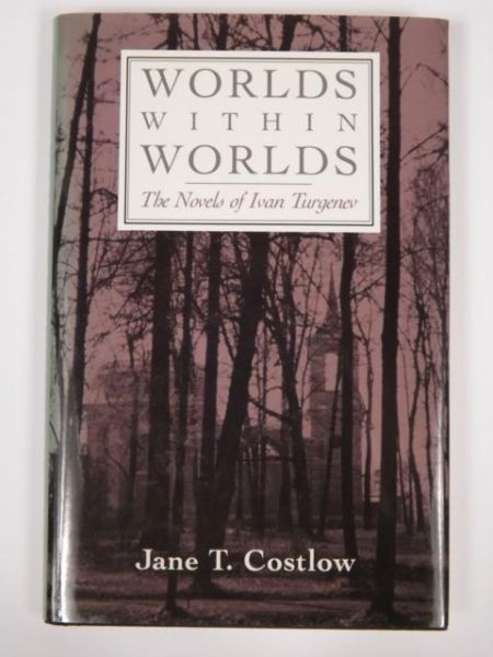 Costlow Jane T. - Worlds Within Worlds: The Novels of Ivan Turgenev