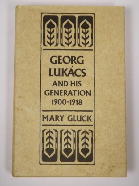 Gluck Mary - Georg Lukacs and His Generation 1900-1918