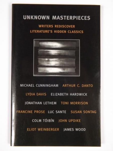 Unknown Masterpieces: Writers Rediscover Literature's Hidden Classics
