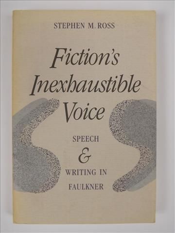 Fiction's Inexhaustible Voice: Speech and Writing in Faulkner