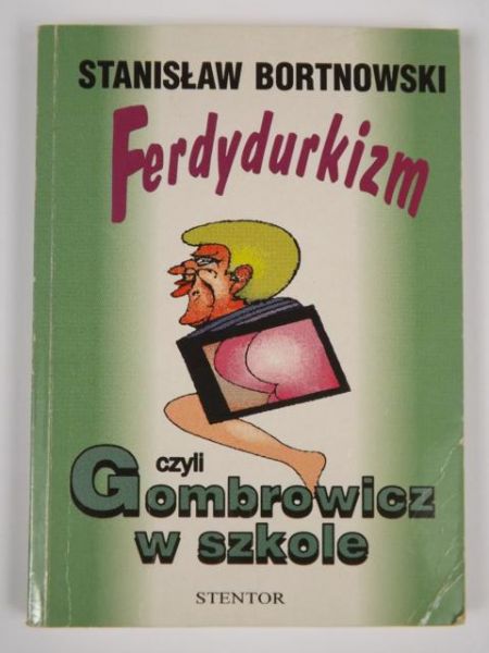 Bortnowski Stanisław - Ferdydurkizm czyli Gombrowicz w szkole