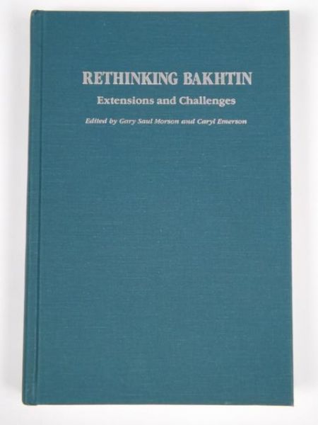 Morson Gary Saul - Rethinking Bakhtin. Extensions and Challenges