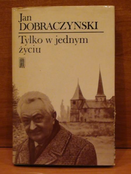 Dobraczyński Jan - Tylko w jednym życiu