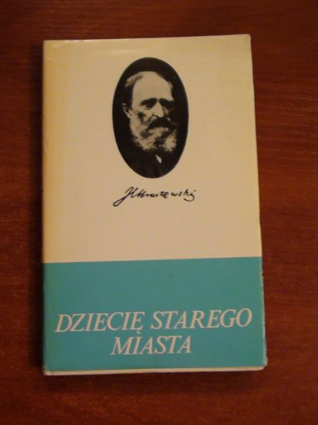 Kraszewski Józef I. - Dziecię Starego Miasta