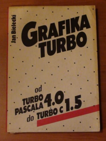 Bielecki Jan - Grafika turbo. Od turbo pascala 4.0 do turbo c 1.5
