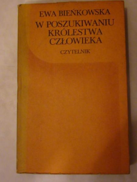 Bieńkowska Ewa - W poszukiwaniu Królestwa człowieka