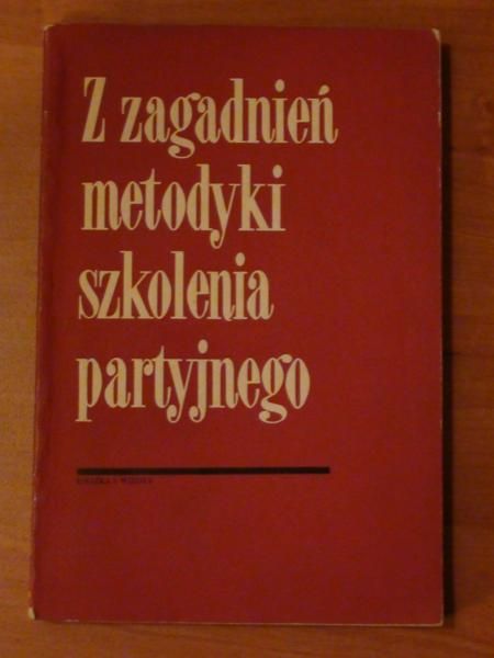 (red.) - Z zagadnień metodyki szkolenia partyjnego